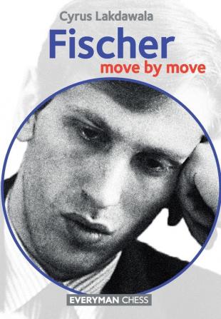 Fischer: Move by Move (Everyman Chess)