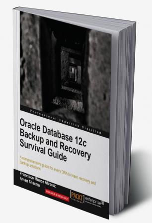 Oracle Database 12c Backup and Recovery Survival Guide