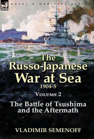 The Russo-Japanese War at Sea Volume 2: The Battle of Tsushima and the Aftermath