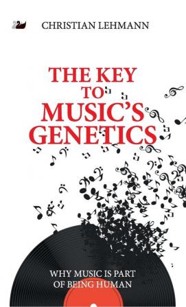 The Key to Music's Genetics: Why Music is Part of Being Human (Anthem Cosmopolis Writings)