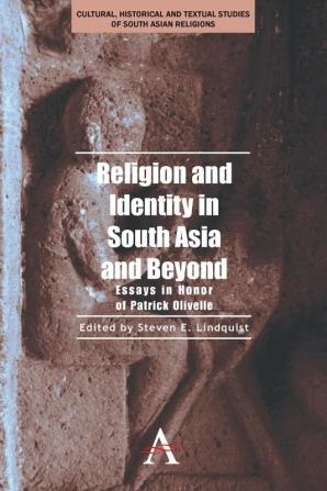 Religion and Identity in South Asia and Beyond: Essays in Honor of Patrick Olivelle (Anthem South Asian Studies)