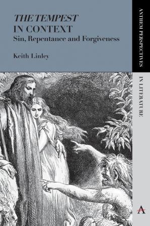 'The Tempest' in Context: Sin Repentance and Forgiveness (Anthem Perspectives in Literature)