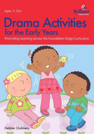 Drama Activities for the Early Years: Promoting Learning across the Foundation Curriculum (Foundation Blocks)