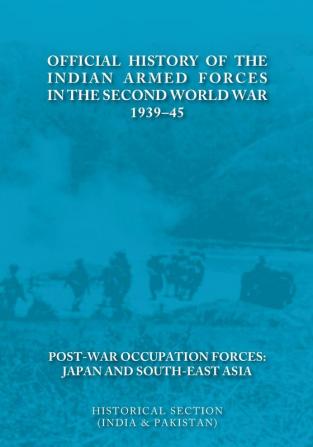 Official History of the Indian Armed Forces in the Second World War 1939-45 Post-War Occupation Forces