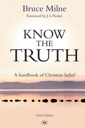 Know the Truth: A Handbook Of Christian Belief