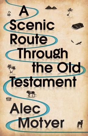 A Scenic Route Through the Old Testament: Discover for Yourself How the Old Testament Speaks Directly to Us Today