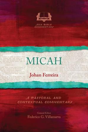 Micah: A Pastoral and Contextual Commentary (Asia Bible Commentary Series)