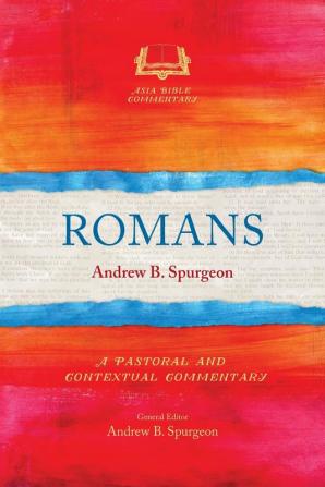 Romans: A Pastoral and Contextual Commentary (Asia Bible Commentary Series)