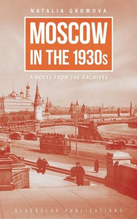 Moscow in the 1930s - A Novel from the Archives