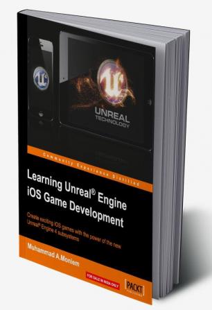 Learning Unreal® Engine iOS Game Development