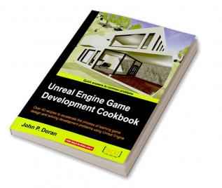 Unreal Engine Game Development Cookbook