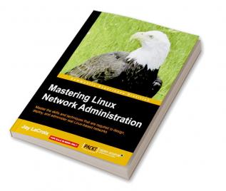 Mastering Linux Network Administration