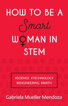 How to be a Smart Woman in STEM: #SCIENCE #TECHNOLOGY #ENGINEERING #MATH