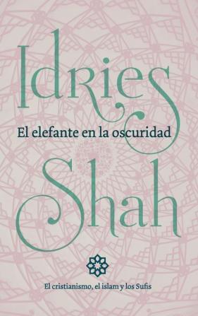 El elefante en la oscuridad: el cristianismo el islam y los Sufis