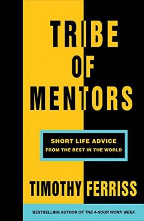 Tribe of Mentors Short Life Advice from the Best in the World