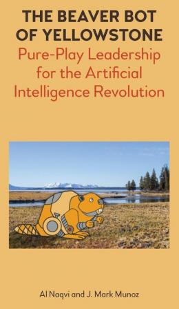 The Beaver Bot of Yellowstone: Pure-Play Leadership for the Artificial Intelligence Revolution