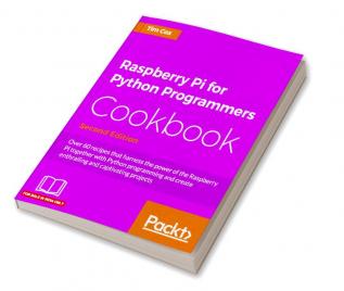 Raspberry Pi for Python Programmers Cookbook - Second Edition