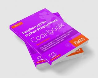 Raspberry Pi for Python Programmers Cookbook - Second Edition