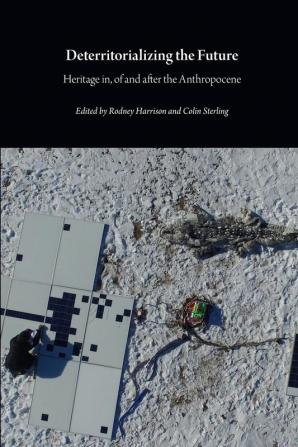 Deterritorializing the Future: Heritage in of and after the Anthropocene (Critical Climate Change)