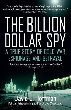 The Billion Dollar Spy A True Story of Cold War Espionage and Betrayal