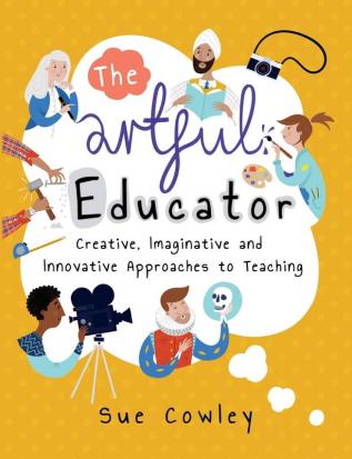 The artful educator: Creative Imaginative and Innovative Approaches to Teaching