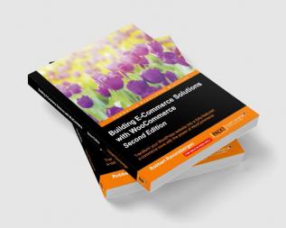 Building E-Commerce Solutions with WooCommerce - Second Edition