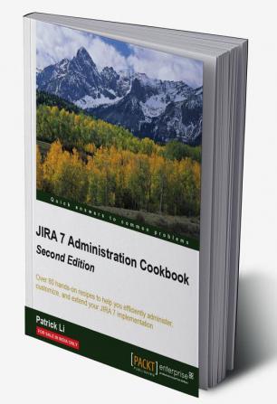 JIRA 7 Administration Cookbook - Second Edition