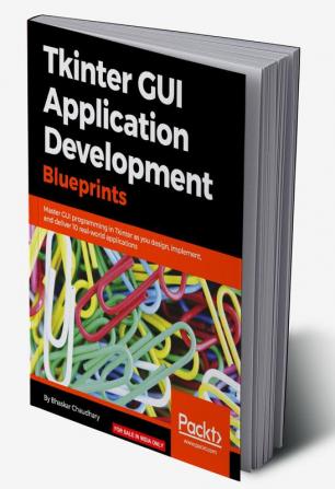 Tkinter GUI Application Development Blueprints