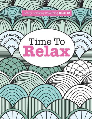 Really Relaxing Colouring Book 13: Time To RELAX