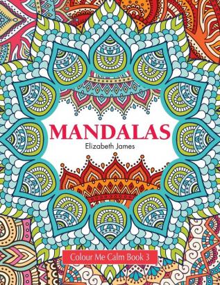 Colour Me Calm Book 3: Mandalas