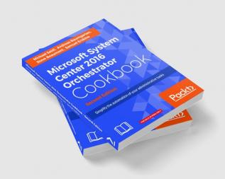 Microsoft System Center 2016 Orchestrator Cookbook - Second Edition