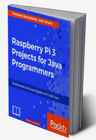 Raspberry Pi 3 Projects for Java Programmers