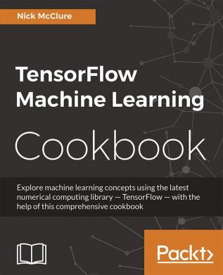 TensorFlow Machine Learning Cookbook