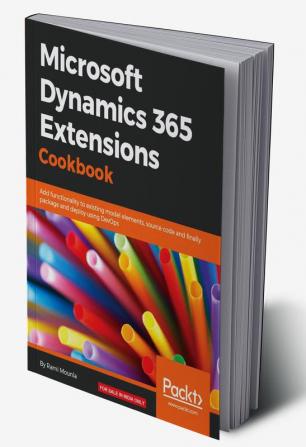 Microsoft Dynamics 365 Extensions Cookbook