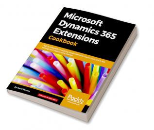 Microsoft Dynamics 365 Extensions Cookbook