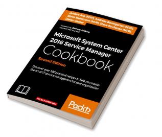 Microsoft System Center 2016 Service Manager Cookbook - Second Edition