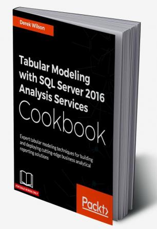 Tabular Modeling with SQL Server 2016 Analysis Services Cookbook