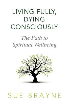 Living Fully Dying Consciously: The Path to Spiritual Wellbeing