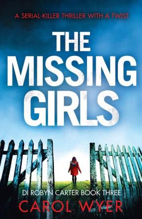 The Missing Girls: A serial killer thriller with a twist: 3 (Detective Robyn Carter Crime Thriller)