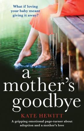 A Mother's Goodbye: A Gripping Emotional Page Turner about Adoption and a Mother's Love