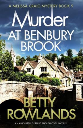 Murder at Benbury Brook: An absolutely gripping English cozy mystery: 9 (Melissa Craig Mystery)