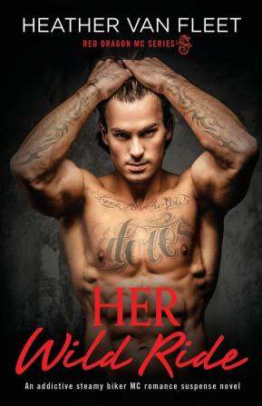 Her Wild Ride: An addictive steamy biker MC romance suspense novel: 1 (Red Dragon MC)