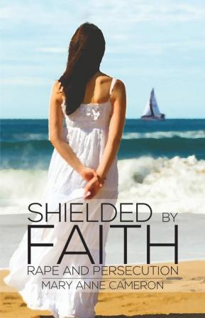 Shielded By Faith:: Rape And Persecution