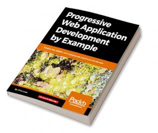 Progressive Web Application Development by Example