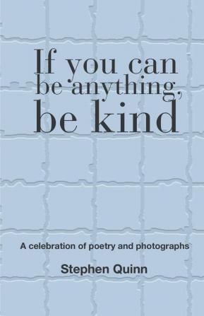 If You Can Be Anything Be Kind