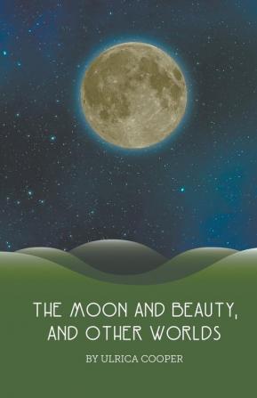 The Moon and Beauty and Other Worlds