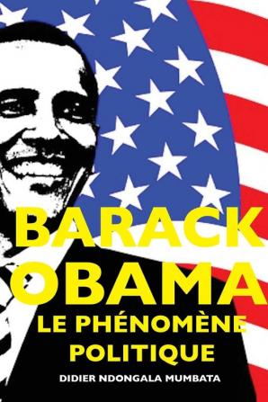 Barack Obama, le Phénomene Politique (French Edition)