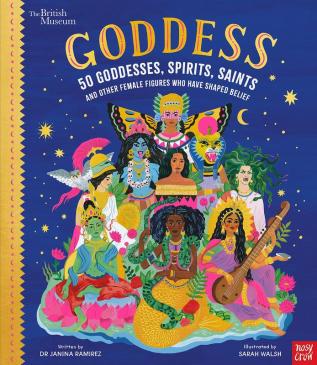 British Museum: Goddess: 50 Goddesses, Spirits, Saints and Other Female Figures Who Have Shaped Belief (Stories That Shook Up the World)