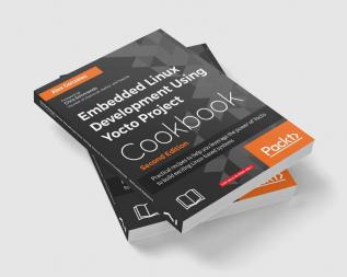 Embedded Linux Development Using Yocto Project Cookbook - Second Edition