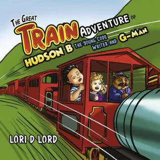 The Great Train Adventure of Hudson B the Young Code Writer and G-Man